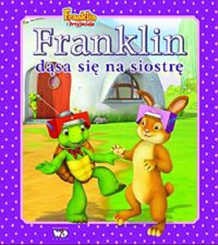 Okładka książki Franklin dąsa się na siostrę / [w oparciu o książki aut. Paulette Bourgeois i Brendy Clark [ilustracje] ; adaptacja telewizyjna Caitlin Drake Smith ; tłumaczenie z angielskiego Patrycja Zarawska].