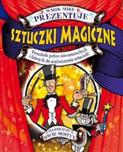 Okładka książki Magik Mike prezentuje sztuczki magiczne : poradnik pełen niesamowitych i łatwych do wyćwiczenia sztuczek! / [tekst Michael Lane Sherman] ; il. David Mostyn ; [tł. Weronika Różycka].