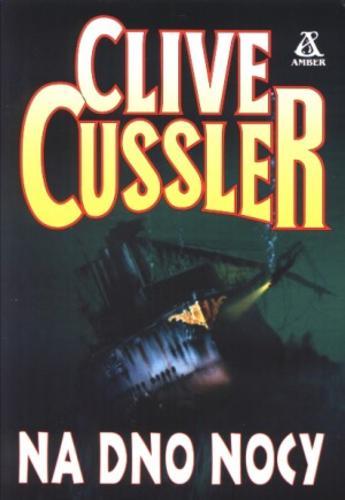 Okładka książki Na dno nocy / Clive Cussler ; tłum. Witold Kalinowski.