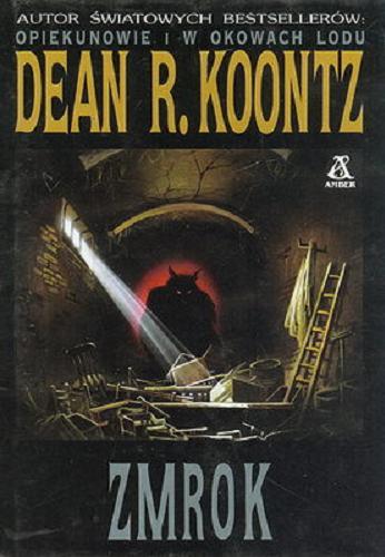 Okładka książki Zmrok / Dean R. Koontz ; przekł. [z ang.] Jan Kabat.