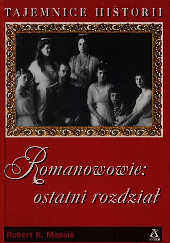 Okładka książki Romanowowie - ostatni rozdział / Robert K. Massie ; tł. Monika Lem ; tł. Tomasz Lem.