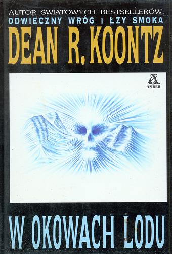 Okładka książki W okowach lodu / Dean R. Koontz ; przeł. [z ang.] Piotr Beluch.