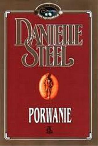 Okładka książki Porwanie / Danielle Steel ; przekł. [z ang.] Ewa Miękina.