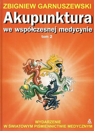 Okładka książki Akupunktura we współczesnej medycynie. T. 2 / Zbigniew Garnuszewski.