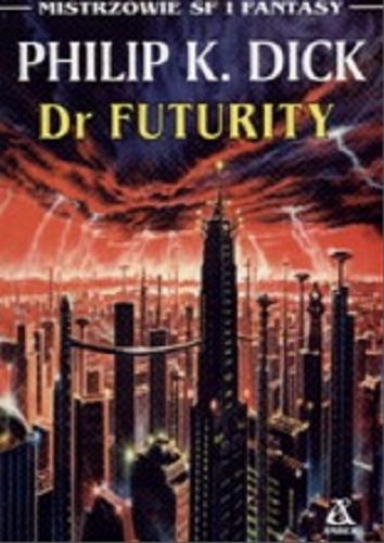 Okładka książki Dr Futurity / Philip K. Dick ; tł.[z ang. ] Maciej Pintara.