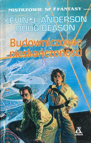 Okładka książki Budowniczowie nieskończoności / Kevin J Anderson ; Doug Beason ; tł. Wojciech Szypuła.