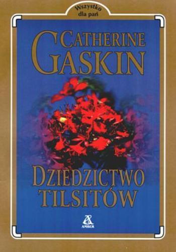 Okładka książki Dziedzictwo Tilsitów / Catherine Gaskin ; tł. Małgorzata Ławacz.
