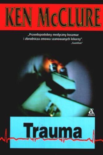 Okładka książki Trauma / Ken McClure ; tł. Tomasz Krzyżanowski ; tł. Wojciech Jacyno.