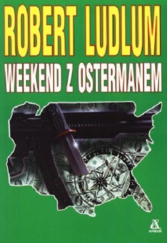 Okładka książki Weekend z Ostermanem / Robert Ludlum ; tłum. Andrzej Szulc.