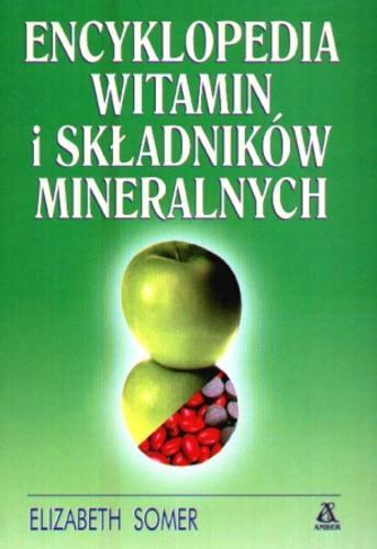 Okładka książki Encyklopedia witamin i składników mineralnych / Elizabeth Somer ; tł. Małgorzata Żerel ; tł. Magdalena Mazurek.