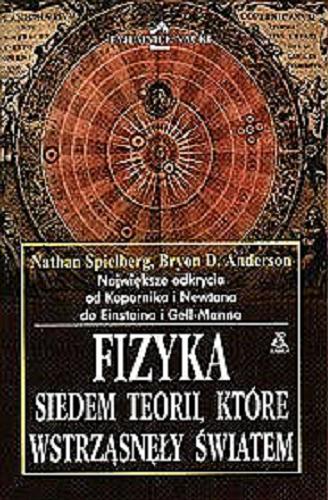 Okładka książki Fizyka : siedem teorii które wstrząsnęły światem / Nathan Spielberg, Bryon D. Anderson ; przekład Janusz Błaszczyk.