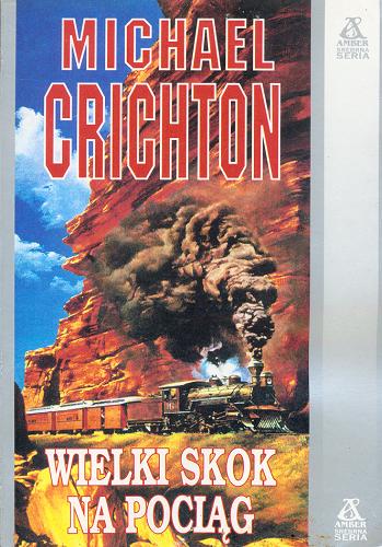 Okładka książki Wielki skok na pociąg / Michael Crichton ; tł. Marek Rudnik.