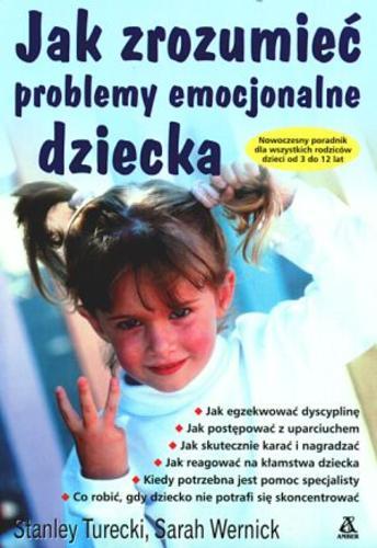 Okładka książki Jak zrozumieć problemy emocjonalne dziecka / Stanley Turecki ; Sarah Wernick ; tł. Jerzy Bubień.