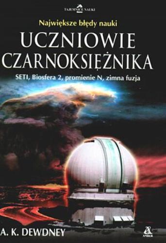 Okładka książki Uczniowie czarnoksiężnika : nauka, która zbłądziła / A. K. Dewdney ; przekł. Danuta Czyżewska.