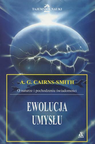 Okładka książki Ewolucja umysłu : o naturze i pochodzeniu świadomości / Cairns-Smith A. Graham ; tł. Piotr Lewiński.