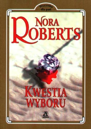 Okładka książki Kwestia wyboru / Nora Roberts ; tł. Ewa Spirydowicz.