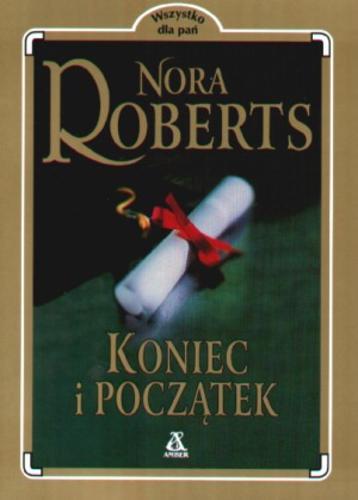 Okładka książki Koniec i początek / Nora Roberts ; tł. Maria Głowacka.