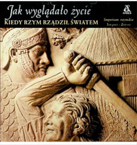 Okładka książki Kiedy Rzym rządził światem : Imperium Rzymskie 100 p.n.e. - 200 n.e. / Redakcja Denise Dersin ; przekład Maria Wójtowicz.