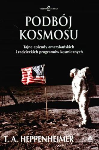 Okładka książki Podbój kosmosu : historia programów kosmicznych / T. A. Heppenheimer ; tł. Krzysztof Bednarek.