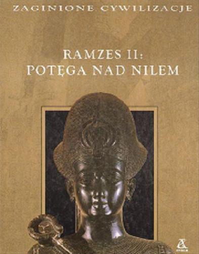Okładka książki Ramzes II :potęga nad Nilem / Denise Dersin, Charles J Hagner ; przekł. Kamil Omar Kuraszkiewicz.