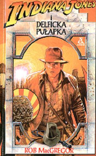 Okładka książki Indiana Jones i delficka pułapka / Rob MacGregor ; przekład Tomasz Kosik.