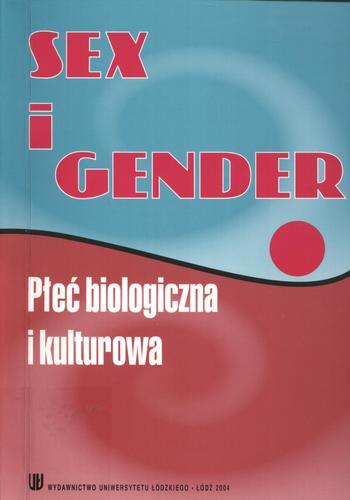 Okładka książki Sex i gender: płeć biologiczna i kulturowa w refle- ksjach i badaniach młodych socjologów / red. Ewa Malinowska.