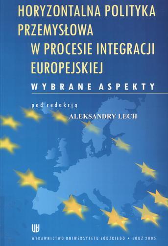 Okładka książki Horyzontalna polityka przemysłowa w procesie integracji europejskiej / pod red. Aleksandra Lech.