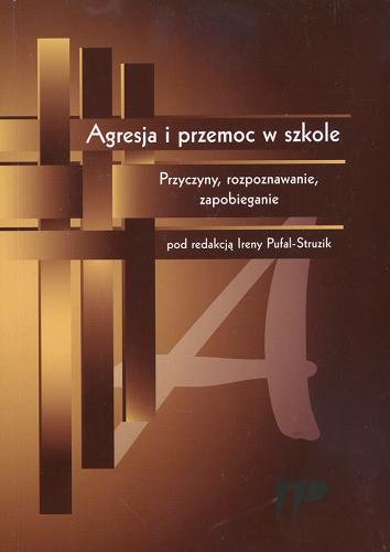 Okładka książki Agresja i przemoc w szkole :  przyczyny, rozpoznawanie, zapobieganie / pod red. Ireny Pufal-Struzik.