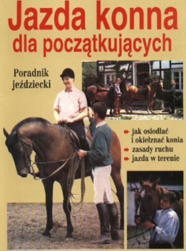 Okładka książki Jazda konna dla początkujących : poradnik jeździecki / Kurt Hoffman ; tł. Anna Małecka.