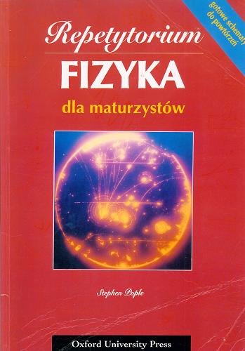 Okładka książki Fizyka dla maturzystów / Stephen Pople ; tłum. Eugenia Kaczmarek.