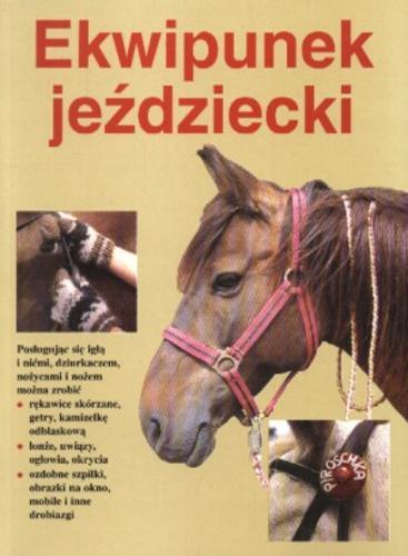 Okładka książki Ekwipunek jeździecki : ciekawe pomysły dla niezbyt bogatych /  Christiane Gohl ; Hildegard Tollkötter ; tł. Krystyna Kujawska.