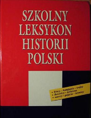 Okładka książki Szkolny leksykon historii Polski / Janusz Odziemkowski.