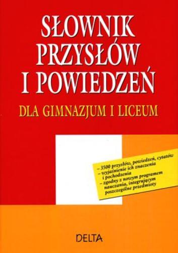 Okładka książki Słownik przysłów i powiedzeń : dla gimnazjum i liceum / Alicja Dmowska.