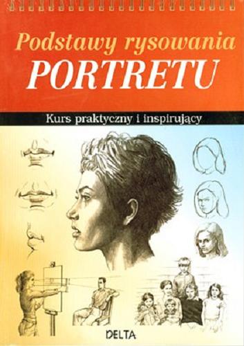 Okładka książki Podstawy rysowania portretu :Kurs praktyczny i inspirujący / Barrington Barber ; tł. Katarzyna Maleszko.