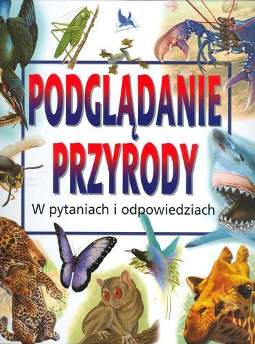 Okładka książki Podglądanie przyrody w pytaniach i odpowiedziach / tłum. Henryk Garbarczyk.