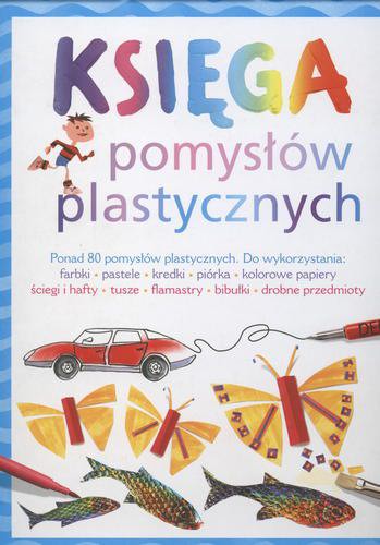 Okładka książki Księga pomysłów plastycznych / Fiona Watt ; [z ang. przeł. Jacek Sikora].