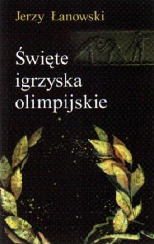 Okładka książki Święte igrzyska olimpijskie / Jerzy Łanowski.