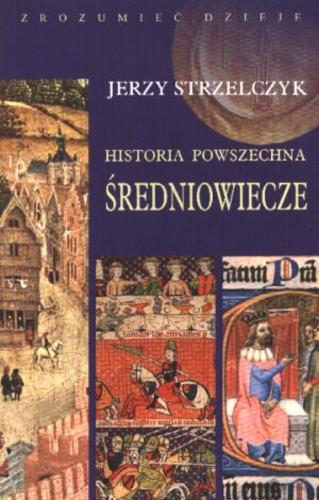 Okładka książki Historia powszechna : średniowiecze / Jerzy Strzelczyk.