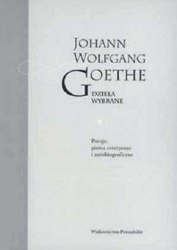 Okładka książki Poezje, pisma estetyczne i autobiograficzne / Johann Wolfgang Goethe ; wybór, wstęp i opracowanie Stefan H. Kaszyński.