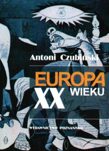 Okładka książki Europa dwudziestego wieku : zarys historii politycznej / Antoni Czubiński.