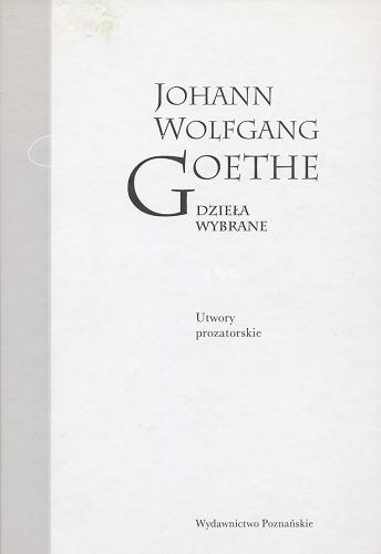 Okładka książki Utwory prozatorskie / Johann Wolfgang Goethe ; wybór, wstęp i opracowanie Stefan H. Kaszyński.