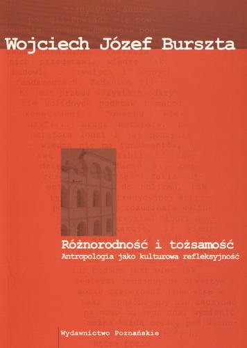 Okładka książki Różnorodność i tożsamość : antropologia jako kulturowa refleksyjność / Wojciech Józef Burszta.