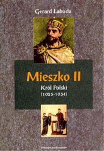 Okładka książki Mieszko II król Polski (1025-1034) : czasy przełomu w dziejach państwa polskiego / Gerard Labuda.
