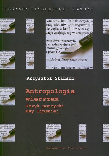 Okładka książki Antropologia wierszem : język poetycki Ewy Lipskiej / Krzysztof Skibski.