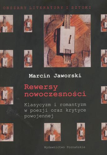 Okładka książki Rewersy nowoczesności : klasycyzm i romantyzm w poezji oraz krytyce powojennej / Marcin Jaworski.