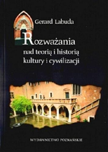 Okładka książki Rozważania nad teorią i historią kultury i cywilizacji : wybór studiów i rozpraw / Gerard Labuda.