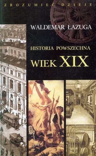 Okładka książki Historia powszechna :  wiek XIX / Waldemar azuga.