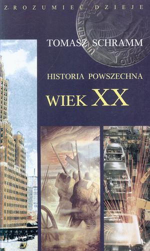 Okładka książki Historia powszechna :  wiek XX / Tomasz Schramm.