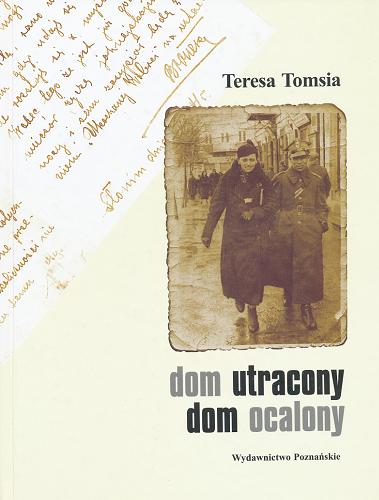Okładka książki Dom utracony, dom ocalony /  Teresa Tomsia ; posł. Joanna Grądziel-Wójcik.