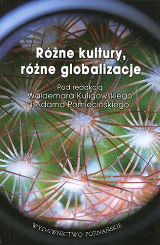 Okładka książki Różne kultury, różne globalizacje : praca zbiorowa / pod red. Waldemara Kuligowskiego i Adama Pomiecińskiego.